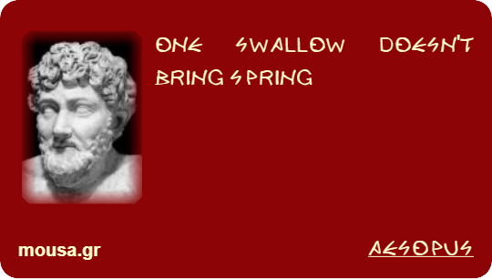 ONE SWALLOW DOESN'T BRING SPRING - AESOPUS