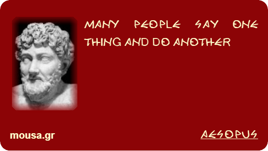 MANY PEOPLE SAY ONE THING AND DO ANOTHER - AESOPUS