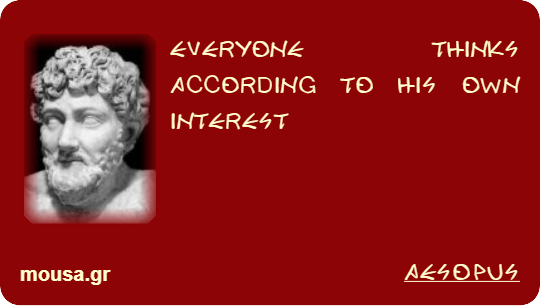 EVERYONE THINKS ACCORDING TO HIS OWN INTEREST - AESOPUS