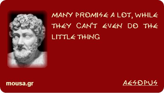 MANY PROMISE A LOT, WHILE THEY CAN'T EVEN DO THE LITTLE THING - AESOPUS