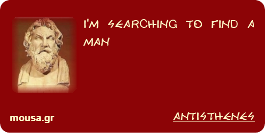 I'M SEARCHING TO FIND A MAN - ANTISTHENES