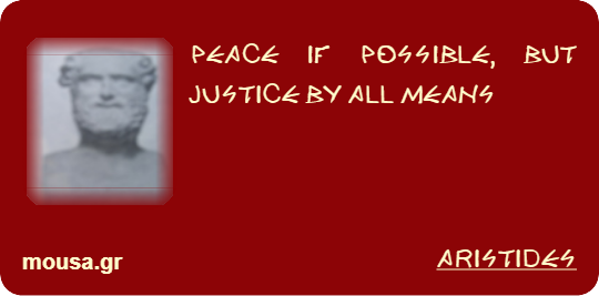 PEACE IF POSSIBLE, BUT JUSTICE BY ALL MEANS - ARISTIDES
