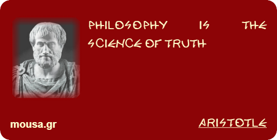 PHILOSOPHY IS THE SCIENCE OF TRUTH - ARISTOTLE