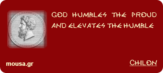 GOD HUMBLES THE PROUD AND ELEVATES THE HUMBLE - CHILON