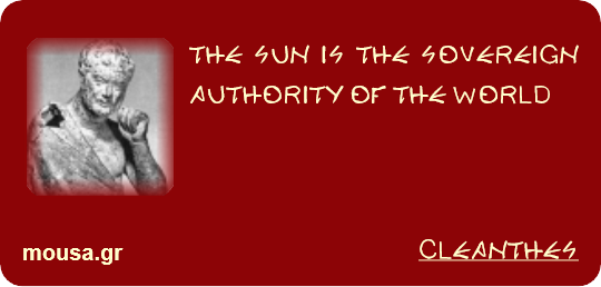 THE SUN IS THE SOVEREIGN AUTHORITY OF THE WORLD - CLEANTHES