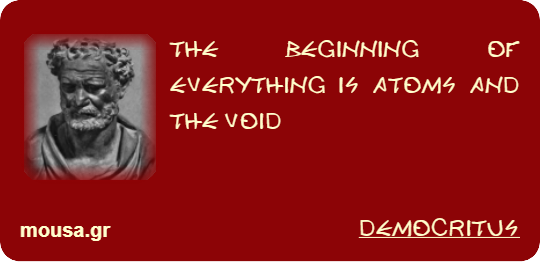 THE BEGINNING OF EVERYTHING IS ATOMS AND THE VOID - DEMOCRITUS