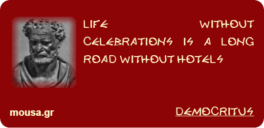 LIFE WITHOUT CELEBRATIONS IS A LONG ROAD WITHOUT HOTELS - DEMOCRITUS