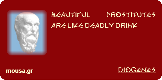 BEAUTIFUL PROSTITUTES ARE LIKE DEADLY DRINK - DIOGENES
