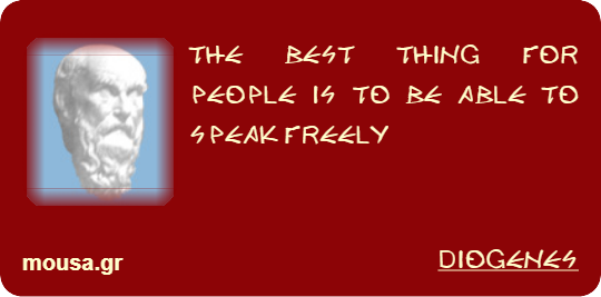 THE BEST THING FOR PEOPLE IS TO BE ABLE TO SPEAK FREELY - DIOGENES
