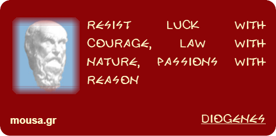 RESIST LUCK WITH COURAGE, LAW WITH NATURE, PASSIONS WITH REASON - DIOGENES
