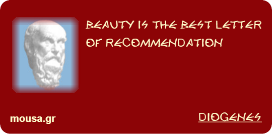 BEAUTY IS THE BEST LETTER OF RECOMMENDATION - DIOGENES