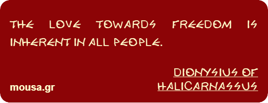 THE LOVE TOWARDS FREEDOM IS INHERENT IN ALL PEOPLE. - DIONYSIUS OF HALICARNASSUS