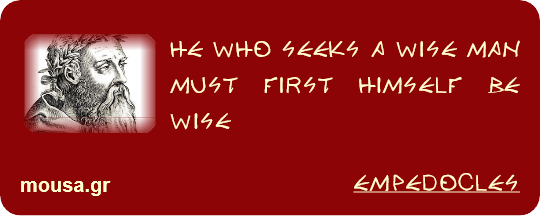 HE WHO SEEKS A WISE MAN MUST FIRST HIMSELF BE WISE - EMPEDOCLES