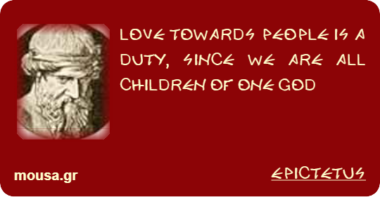 LOVE TOWARDS PEOPLE IS A DUTY, SINCE WE ARE ALL CHILDREN OF ONE GOD - EPICTETUS