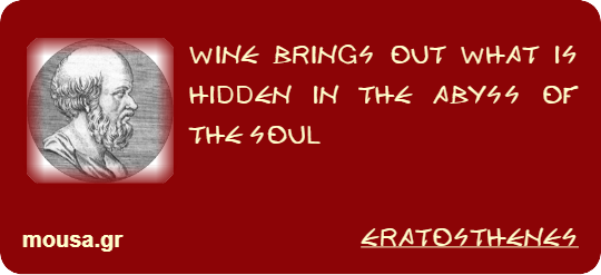 WINE BRINGS OUT WHAT IS HIDDEN IN THE ABYSS OF THE SOUL - ERATOSTHENES