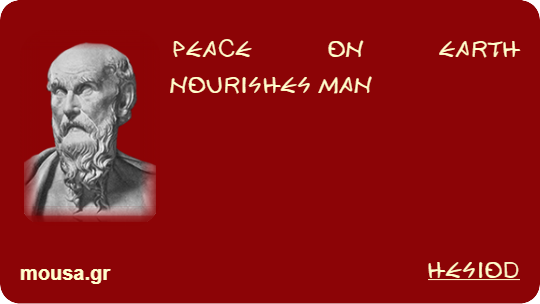 PEACE ON EARTH NOURISHES MAN - HESIOD