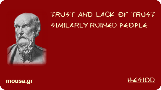 TRUST AND LACK OF TRUST SIMILARLY RUINED PEOPLE - HESIOD