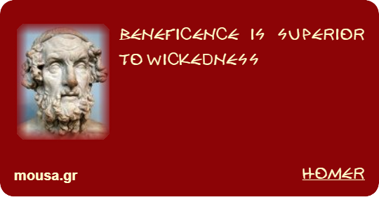 BENEFICENCE IS SUPERIOR TO WICKEDNESS - HOMER