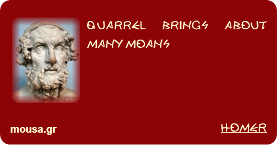 QUARREL BRINGS ABOUT MANY MOANS - HOMER