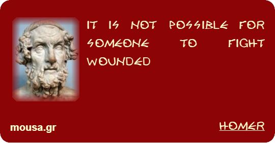 IT IS NOT POSSIBLE FOR SOMEONE TO FIGHT WOUNDED - HOMER