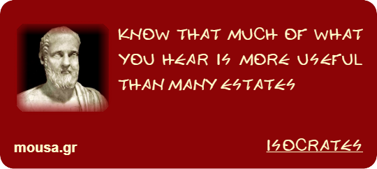 KNOW THAT MUCH OF WHAT YOU HEAR IS MORE USEFUL THAN MANY ESTATES - ISOCRATES