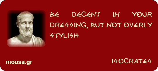 BE DECENT IN YOUR DRESSING, BUT NOT OVERLY STYLISH - ISOCRATES