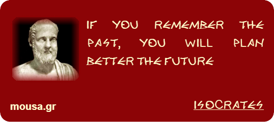 IF YOU REMEMBER THE PAST, YOU WILL PLAN BETTER THE FUTURE - ISOCRATES