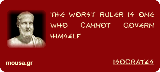 THE WORST RULER IS ONE WHO CANNOT GOVERN HIMSELF - ISOCRATES