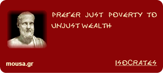 PREFER JUST POVERTY TO UNJUST WEALTH - ISOCRATES