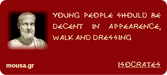 YOUNG PEOPLE SHOULD BE DECENT IN APPEARENCE, WALK AND DRESSING - ISOCRATES
