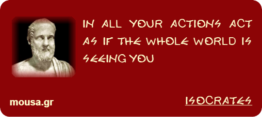 IN ALL YOUR ACTIONS ACT AS IF THE WHOLE WORLD IS SEEING YOU - ISOCRATES