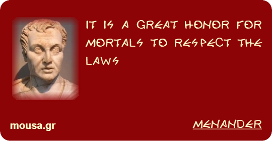 IT IS A GREAT HONOR FOR MORTALS TO RESPECT THE LAWS - MENANDER