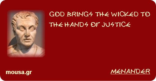 GOD BRINGS THE WICKED TO THE HANDS OF JUSTICE - MENANDER