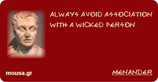 ALWAYS AVOID ASSOCIATION WITH A WICKED PERSON - MENANDER