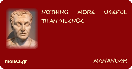 NOTHING MORE USEFUL THAN SILENCE - MENANDER