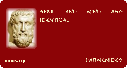 SOUL AND MIND ARE IDENTICAL - PARMENIDES