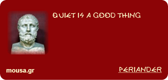 QUIET IS A GOOD THING - PERIANDER
