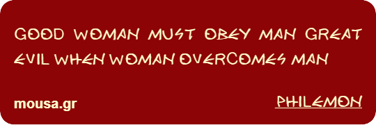GOOD WOMAN MUST OBEY MAN GREAT EVIL WHEN WOMAN OVERCOMES MAN - PHILEMON