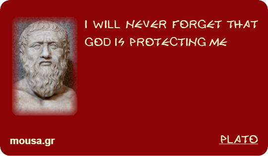 I WILL NEVER FORGET THAT GOD IS PROTECTING ME - PLATO