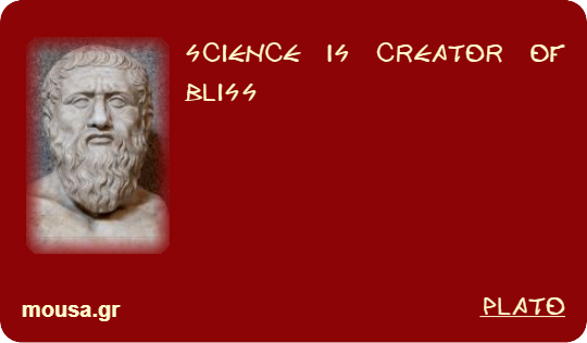 SCIENCE IS CREATOR OF BLISS - PLATO
