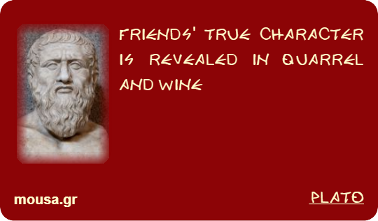 FRIENDS' TRUE CHARACTER IS REVEALED IN QUARREL AND WINE - PLATO