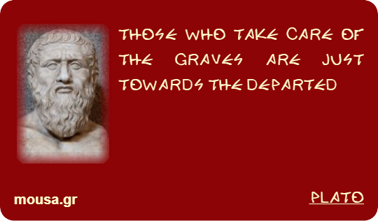 THOSE WHO TAKE CARE OF THE GRAVES ARE JUST TOWARDS THE DEPARTED - PLATO