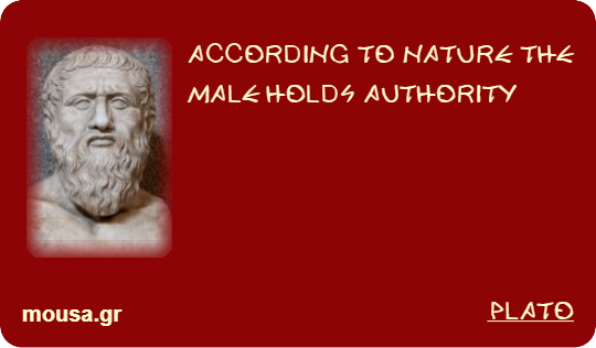 ACCORDING TO NATURE THE MALE HOLDS AUTHORITY - PLATO