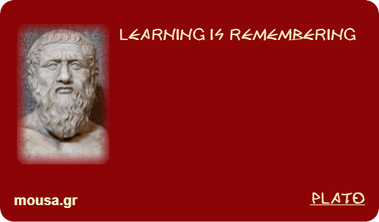 LEARNING IS REMEMBERING - PLATO