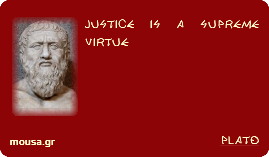 JUSTICE IS A SUPREME VIRTUE - PLATO