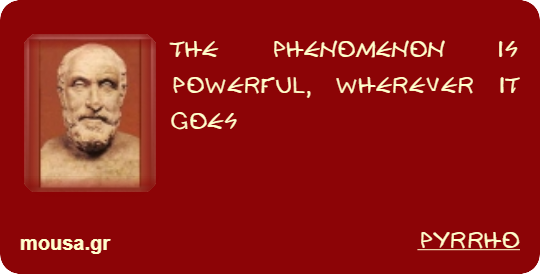 THE PHENOMENON IS POWERFUL, WHEREVER IT GOES - PYRRHO