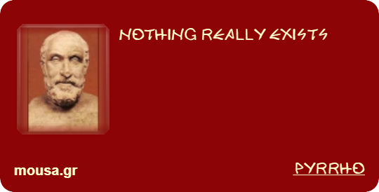 NOTHING REALLY EXISTS - PYRRHO