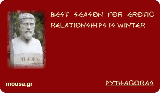 BEST SEASON FOR EROTIC RELATIONSHIPS IS WINTER - PYTHAGORAS