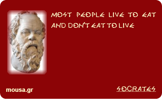 MOST PEOPLE LIVE TO EAT AND DON'T EAT TO LIVE - SOCRATES