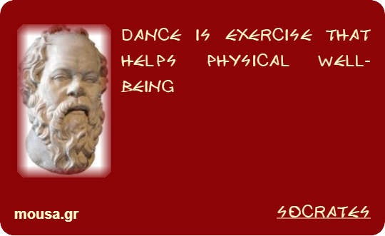 DANCE IS EXERCISE THAT HELPS PHYSICAL WELL-BEING - SOCRATES
